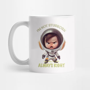 Character I'm Not Stubborn My Way Is Just Always Right Cute Adorable Funny Quote Mug